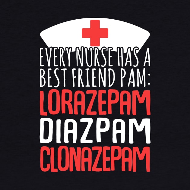 Every Nurse Has A Best Friend Pam: Lorazepam Diazepam Clonazepam by fromherotozero